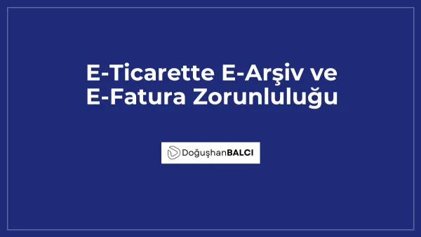 E-Ticarette E-Arşiv ve E-Fatura Zorunluluğu