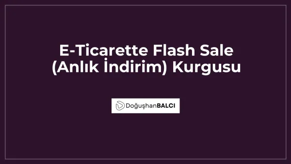 E-Ticarette Flash Sale (Anlık İndirim) Kurgusu