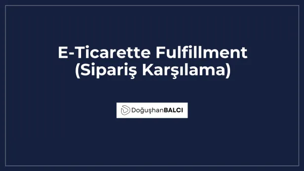 E-Ticarette Fulfillment (Sipariş Karşılama)