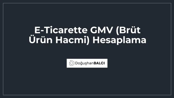 E-Ticarette GMV (Brüt Ürün Hacmi) Hesaplama