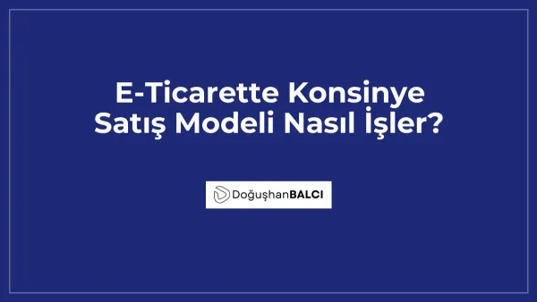 E-Ticarette Konsinye Satış Modeli Nasıl İşler?