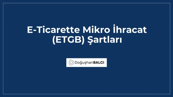 E-Ticarette Mikro İhracat (ETGB) Şartları