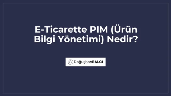 E-Ticarette PIM (Ürün Bilgi Yönetimi) Nedir?