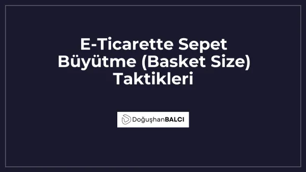 E-Ticarette Sepet Büyütme (Basket Size) Taktikleri