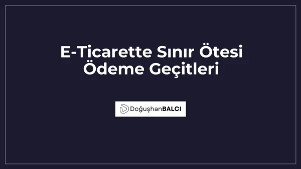E-Ticarette Sınır Ötesi Ödeme Geçitleri