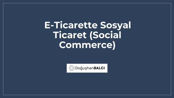 E-Ticarette Sosyal Ticaret (Social Commerce)