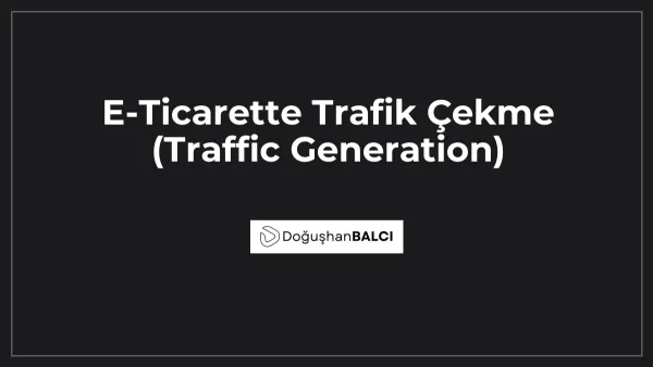 E-Ticarette Trafik Çekme (Traffic Generation)