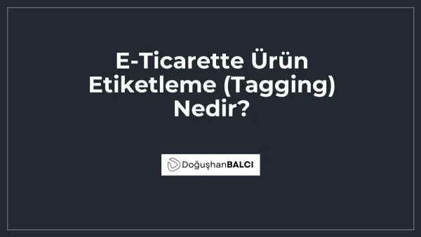 E-Ticarette Ürün Etiketleme (Tagging) Nedir?