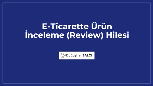 E-Ticarette Ürün İnceleme (Review) Hilesi