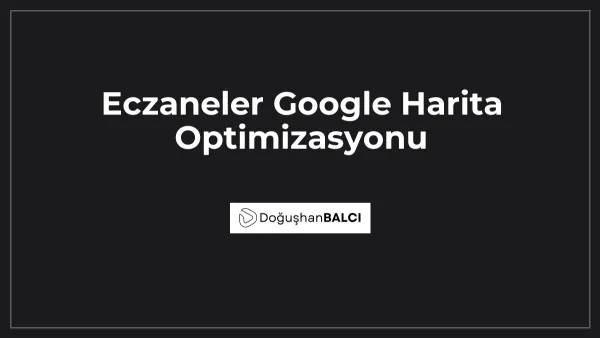 Eczaneler Google Harita Optimizasyonu
