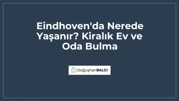 Eindhoven'da Nerede Yaşanır? Kiralık Ev ve Oda Bulma