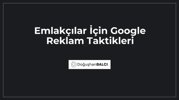 Emlakçılar İçin Google Reklam Taktikleri