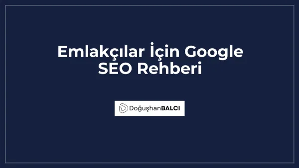 Emlakçılar İçin Google SEO Rehberi