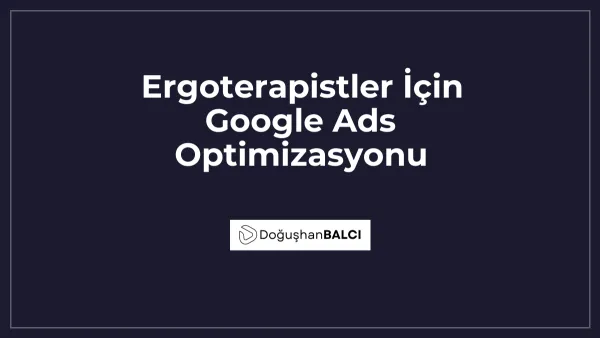 Ergoterapistler İçin Google Ads Optimizasyonu