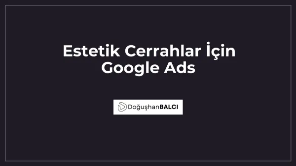 Estetik Cerrahlar İçin Google Ads