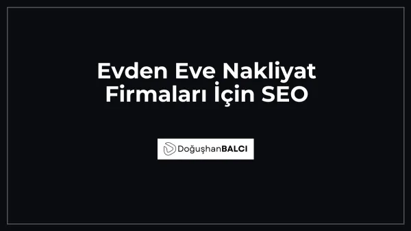 Evden Eve Nakliyat Firmaları İçin SEO