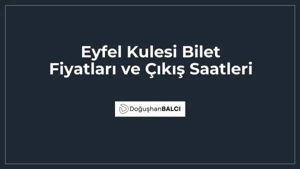 Eyfel Kulesi Bilet Fiyatları ve Çıkış Saatleri