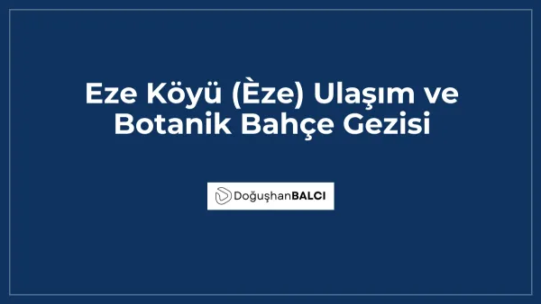 Eze Köyü (Èze) Ulaşım ve Botanik Bahçe Gezisi