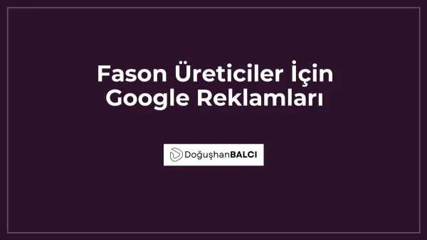 Fason Üreticiler İçin Google Reklamları
