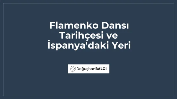 Flamenko Dansı Tarihçesi ve İspanya'daki Yeri