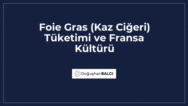 Foie Gras (Kaz Ciğeri) Tüketimi ve Fransa Kültürü