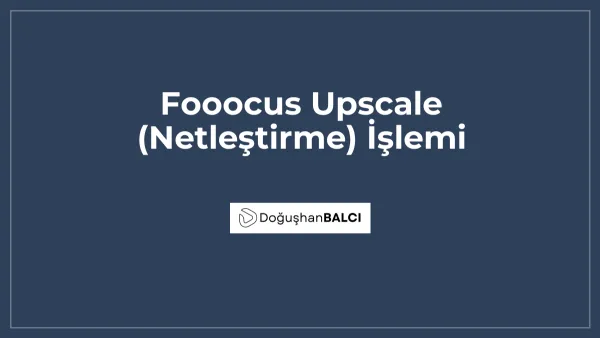 Fooocus Upscale (Netleştirme) İşlemi