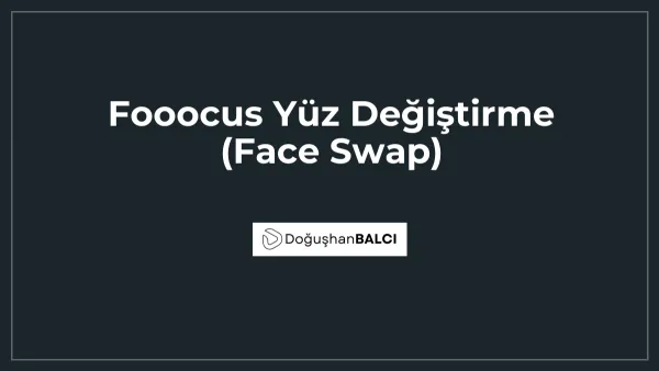 Fooocus Yüz Değiştirme (Face Swap)