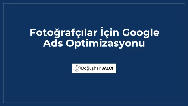 Fotoğrafçılar İçin Google Ads Optimizasyonu