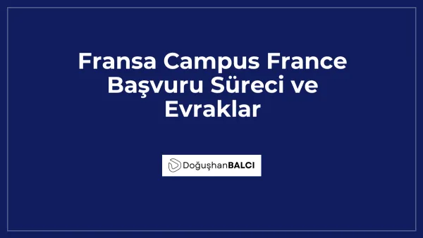 Fransa Campus France Başvuru Süreci ve Evraklar