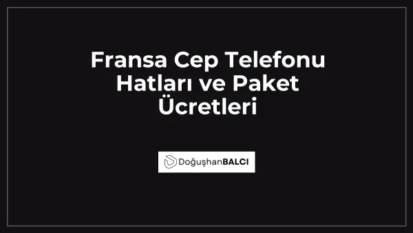 Fransa Cep Telefonu Hatları ve Paket Ücretleri