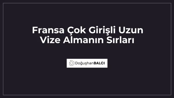 Fransa Çok Girişli Uzun Vize Almanın Sırları