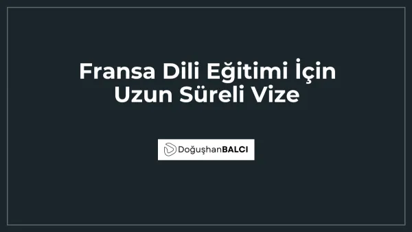 Fransa Dili Eğitimi İçin Uzun Süreli Vize