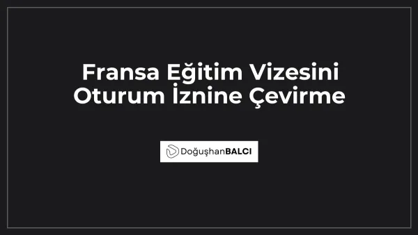 Fransa Eğitim Vizesini Oturum İznine Çevirme
