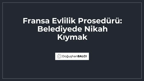 Fransa Evlilik Prosedürü: Belediyede Nikah Kıymak