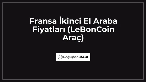 Fransa İkinci El Araba Fiyatları (LeBonCoin Araç)