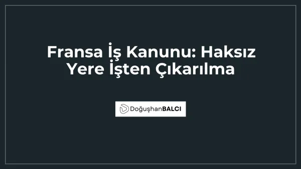 Fransa İş Kanunu: Haksız Yere İşten Çıkarılma