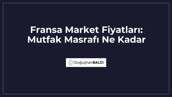 Fransa Market Fiyatları: Mutfak Masrafı Ne Kadar