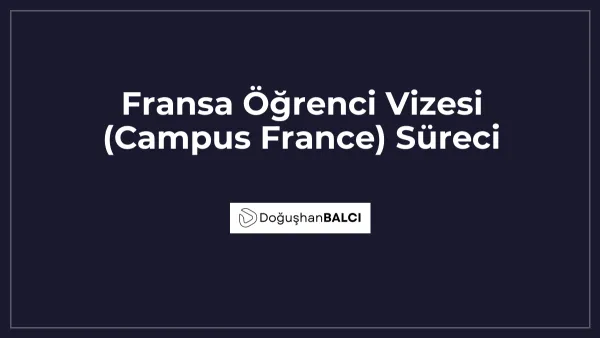 Fransa Öğrenci Vizesi (Campus France) Süreci