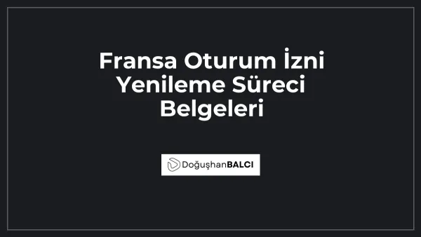 Fransa Oturum İzni Yenileme Süreci Belgeleri