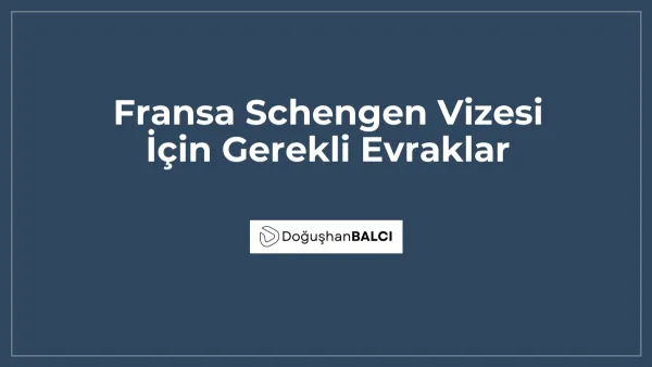 Fransa Schengen Vizesi İçin Gerekli Evraklar