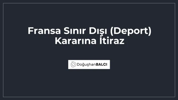 Fransa Sınır Dışı (Deport) Kararına İtiraz