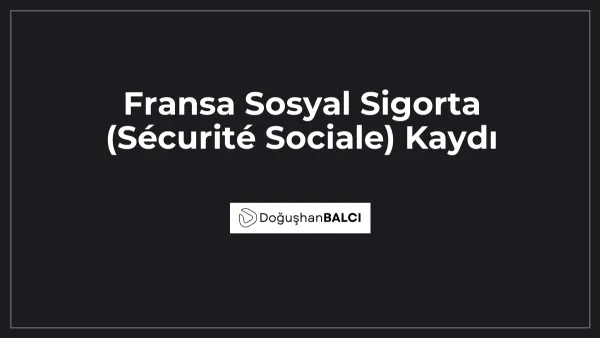 Fransa Sosyal Sigorta (Sécurité Sociale) Kaydı