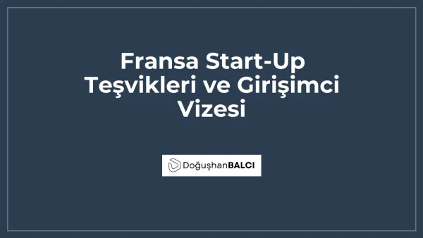 Fransa Start-Up Teşvikleri ve Girişimci Vizesi