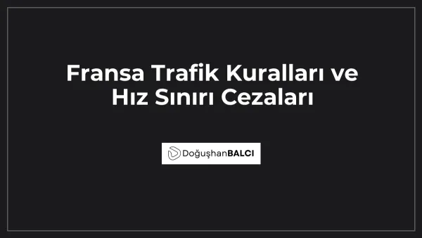 Fransa Trafik Kuralları ve Hız Sınırı Cezaları