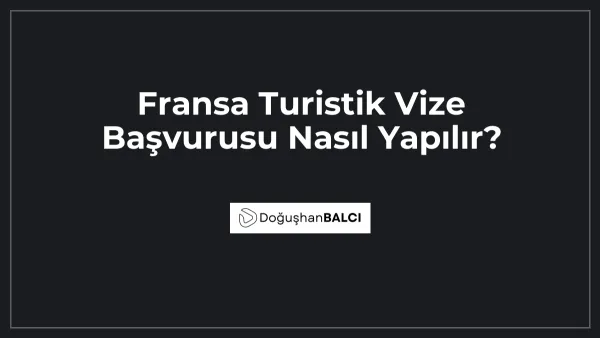 Fransa Turistik Vize Başvurusu Nasıl Yapılır?