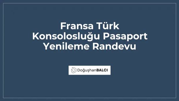 Fransa Türk Konsolosluğu Pasaport Yenileme Randevu