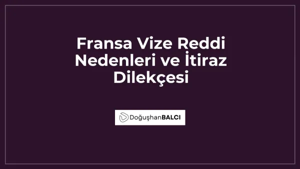 Fransa Vize Reddi Nedenleri ve İtiraz Dilekçesi