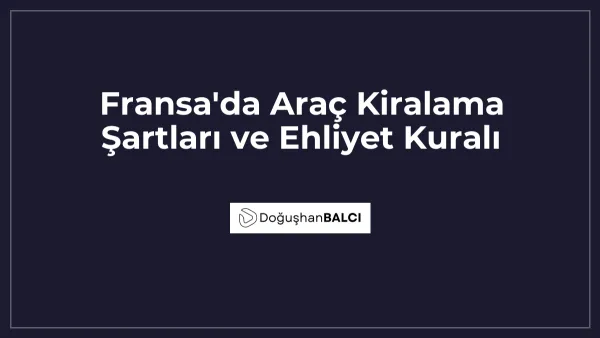Fransa'da Araç Kiralama Şartları ve Ehliyet Kuralı
