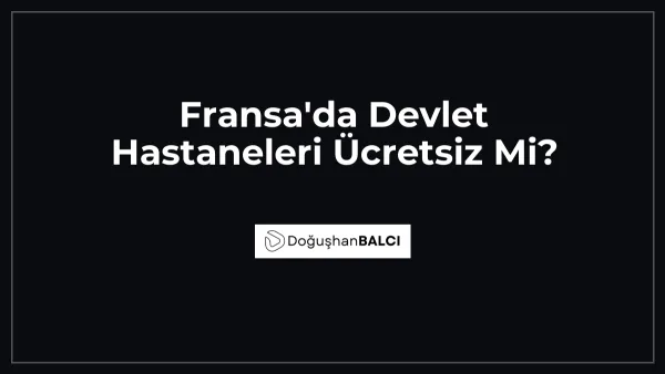 Fransa'da Devlet Hastaneleri Ücretsiz Mi?