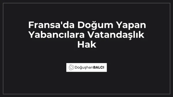 Fransa'da Doğum Yapan Yabancılara Vatandaşlık Hak
